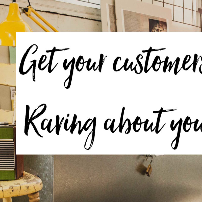 5 ways to get your Customers raving about You